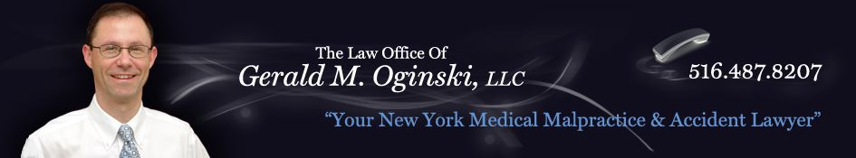 New York personal injury lawyer Gerald M. Oginski represents residents of Brooklyn, Bronx, Queens, Manhattan, Staten Island and Nassau and Suffolk Counties who have suffered injuries or death as a result of car accidents and medical malpractice. Retaining Gerry to review your car injury case gives you the advantage of a solo practitioner determined to get you best results for your injury. If you live in New York and you've been injured, call Gerry today.